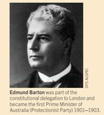 Sir Edmund Barton became the first Prime Minister of Australia (Protectionist Party) 1901-1903.