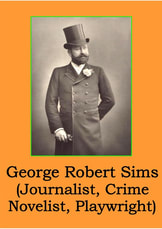 George Robert Sims (Journalist, Crime Novelist, Playwright)