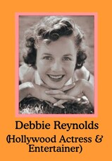Debbie Reynolds (Actress, Singer, Comedienne, Entertainer)