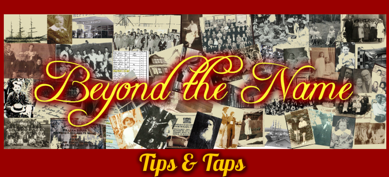 Genealogical Tips- Beyond the Name, History & Genealogy